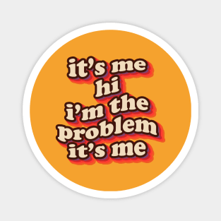 it's me hi i'm the problem it's me Magnet